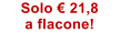 Solo �.21,8 a flacone!
