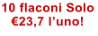 10 flaconi Solo �23,7 l�uno!